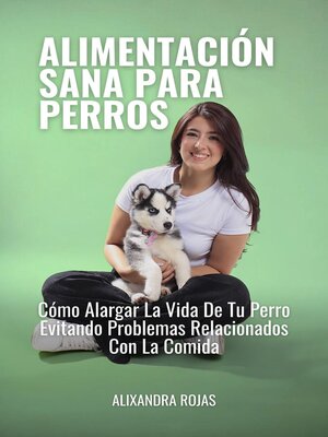 cover image of Alimentación Sana Para Perros Cómo Alargar La Vida De Tu Perro Evitando Problemas Relacionados Con La Comida